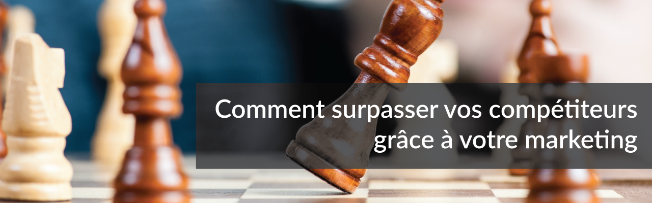 Comment surpasser vos compétiteurs grâce à votre marketing | Studio Grafik