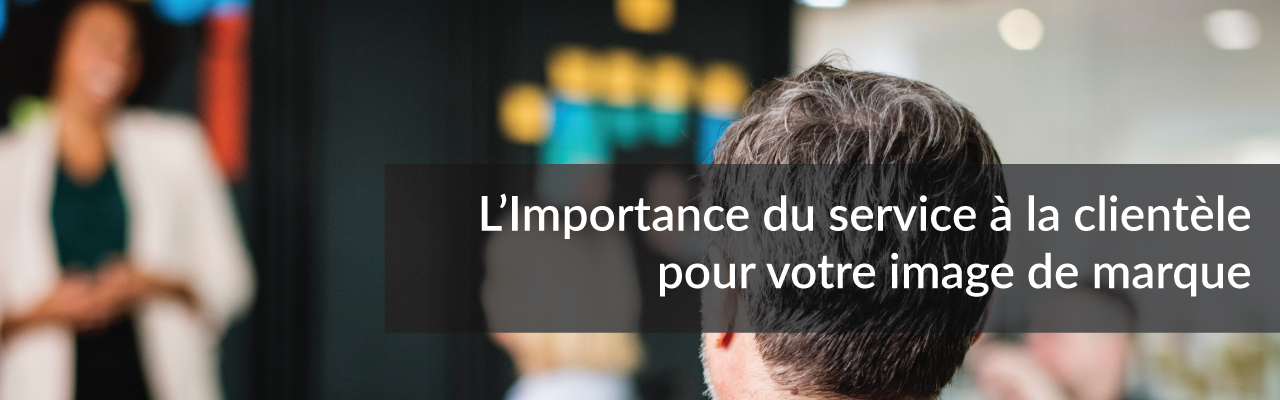 L’Importance du service à la clientèle pour votre image de marque | Studio Grafik