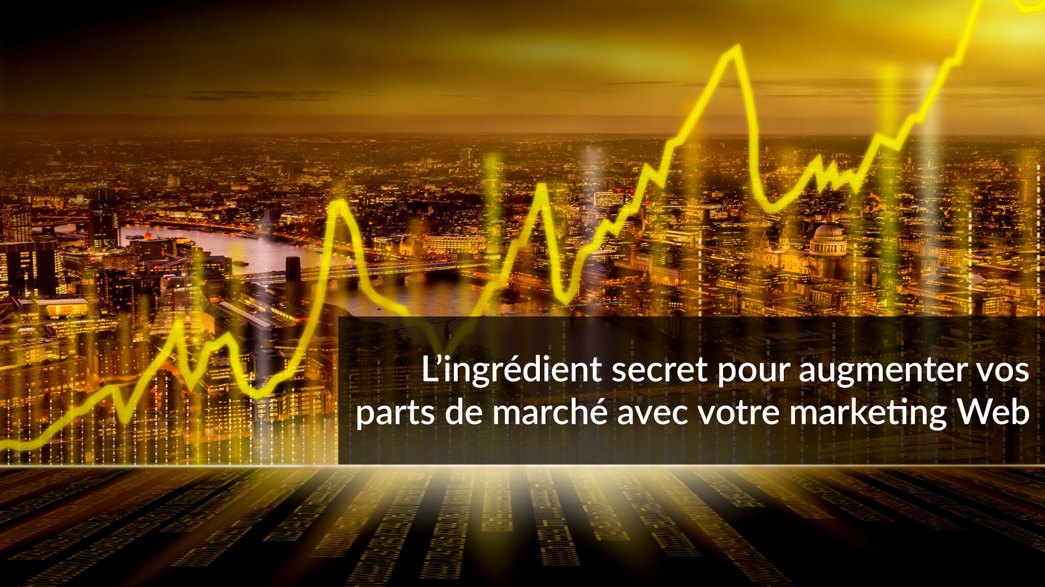 L’ingrédient secret pour augmenter vos parts de marché avec votre marketing Web | Studio Grafik